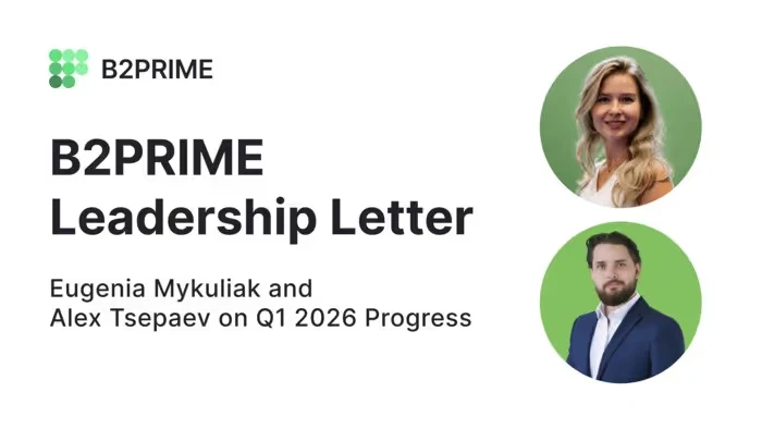 Executive Leadership Letter: Eugenia Mykuliak and Alex Tsepaev on B2PRIME’s Q1 2026 Milestones